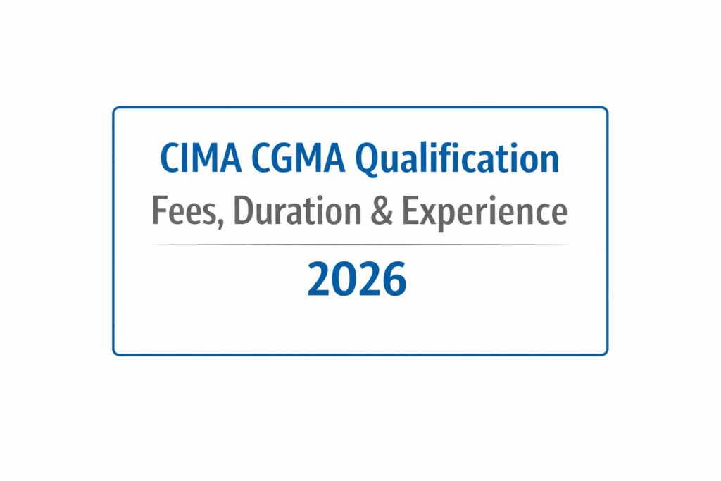 CIMA Course Details: CIMA CGMA Qualification Fees Duration and Practical Experience Requirements 2026